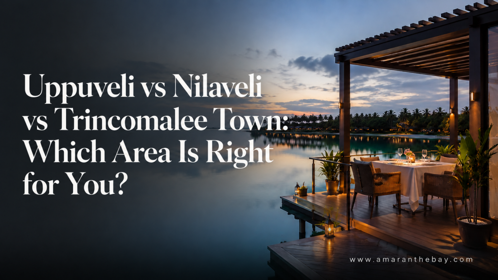 Uppuveli vs Nilaveli vs Trincomalee Town Which Area Is Right for You